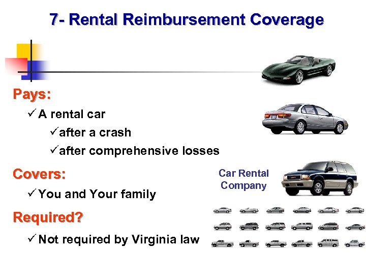 7 - Rental Reimbursement Coverage Pays: ü A rental car üafter a crash üafter