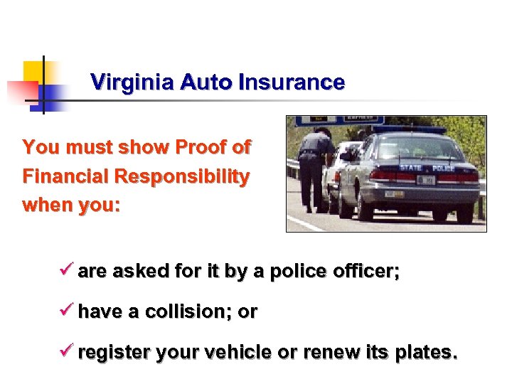 Virginia Auto Insurance You must show Proof of Financial Responsibility when you: ü are