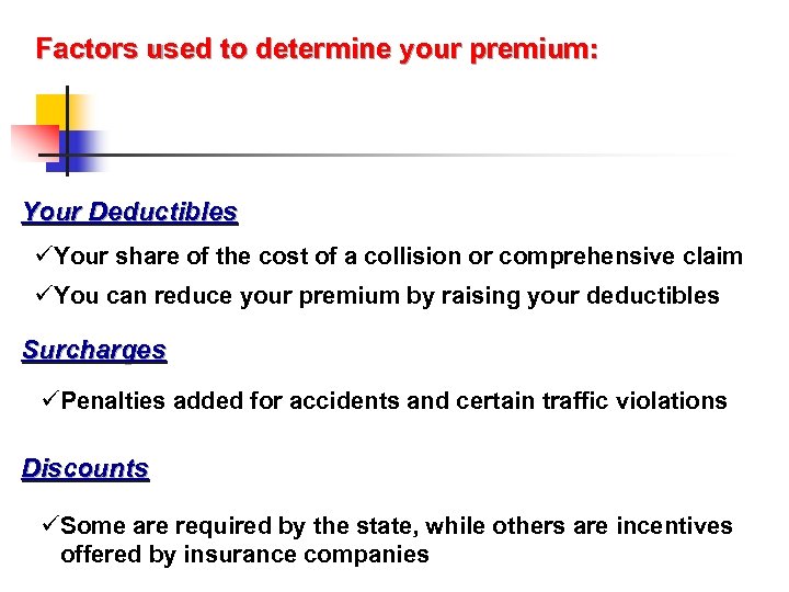 Factors used to determine your premium: Your Deductibles üYour share of the cost of