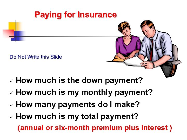 Paying for Insurance Do Not Write this Slide ü How much is the down