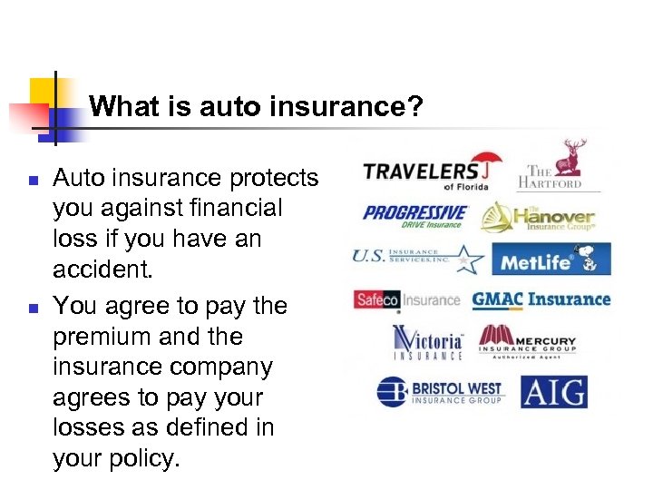 What is auto insurance? n n Auto insurance protects you against financial loss if