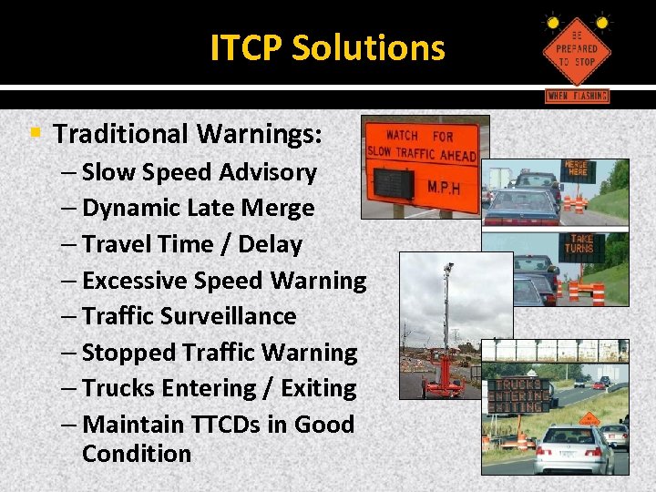 ITCP Solutions § Traditional Warnings: – Slow Speed Advisory – Dynamic Late Merge –