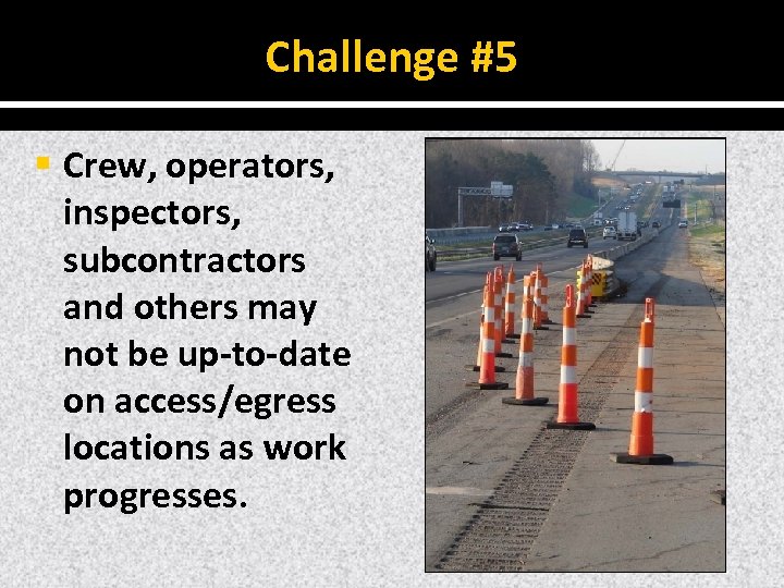 Challenge #5 § Crew, operators, inspectors, subcontractors and others may not be up‐to‐date on