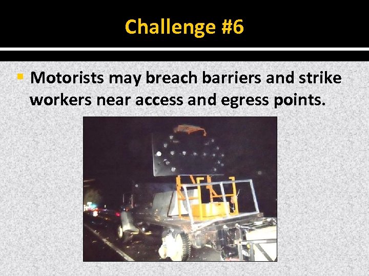 Challenge #6 § Motorists may breach barriers and strike workers near access and egress