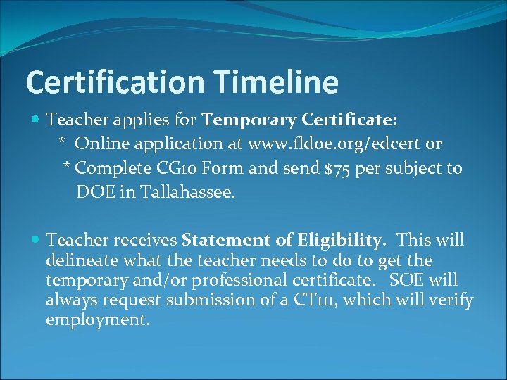 Certification Timeline Teacher applies for Temporary Certificate: * Online application at www. fldoe. org/edcert