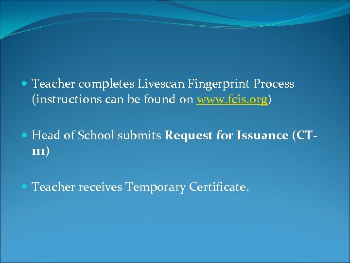  Teacher completes Livescan Fingerprint Process (instructions can be found on www. fcis. org)