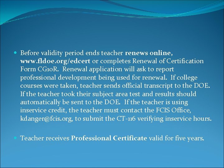  Before validity period ends teacher renews online, www. fldoe. org/edcert or completes Renewal