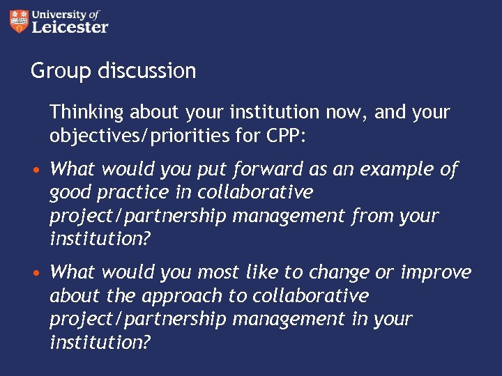 Group discussion Thinking about your institution now, and your objectives/priorities for CPP: • What