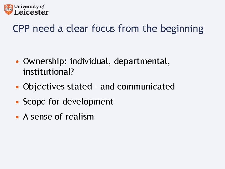 CPP need a clear focus from the beginning • Ownership: individual, departmental, institutional? •