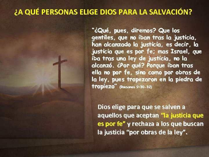 ¿A QUÉ PERSONAS ELIGE DIOS PARA LA SALVACIÓN? “¿Qué, pues, diremos? Que los gentiles,
