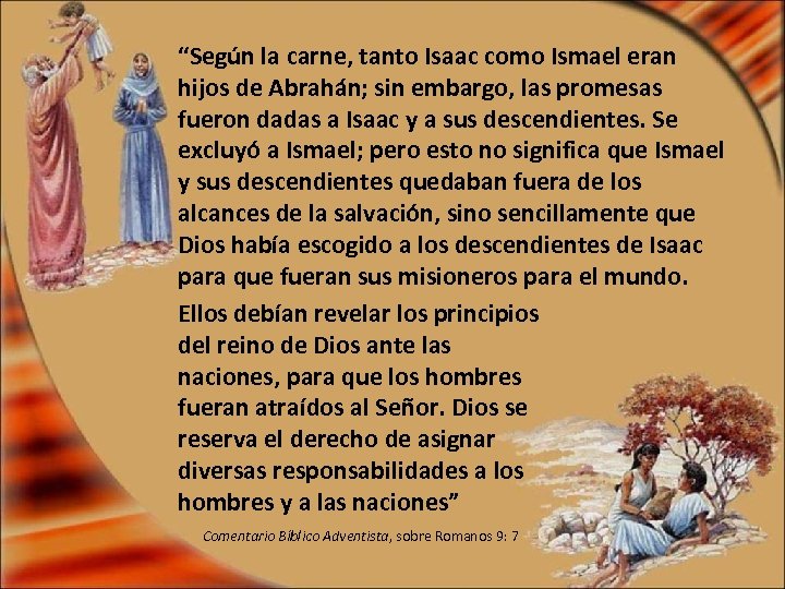 “Según la carne, tanto Isaac como Ismael eran hijos de Abrahán; sin embargo, las