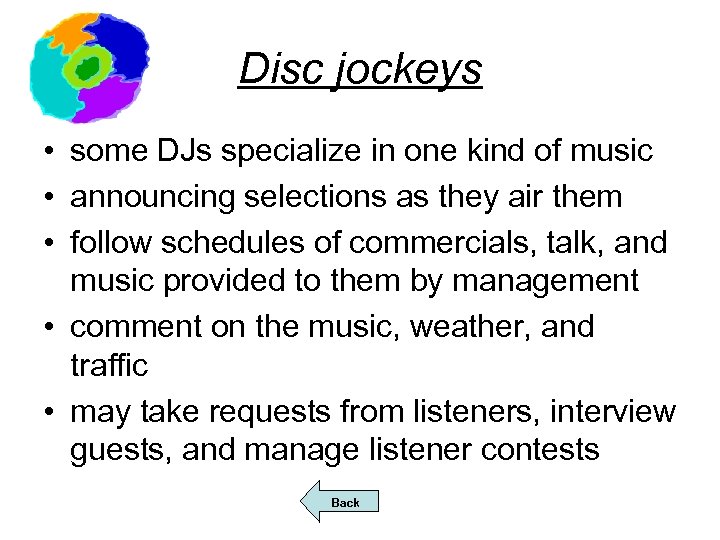 Disc jockeys • some DJs specialize in one kind of music • announcing selections