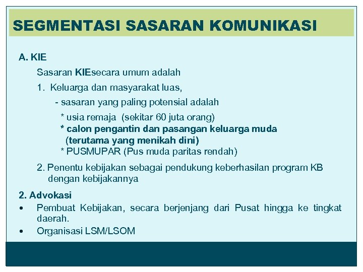 SEGMENTASI SASARAN KOMUNIKASI A. KIE Sasaran KIEsecara umum adalah 1. Keluarga dan masyarakat luas,