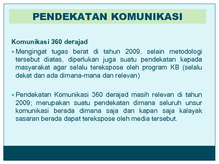 PENDEKATAN KOMUNIKASI Komunikasi 360 derajad Mengingat tugas berat di tahun 2009, selain metodologi tersebut