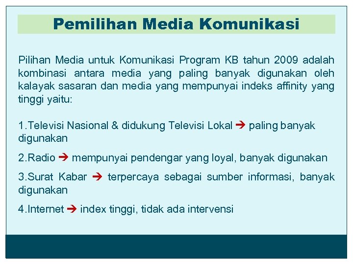 Pemilihan Media Komunikasi Pilihan Media untuk Komunikasi Program KB tahun 2009 adalah kombinasi antara