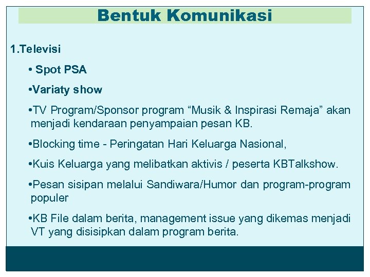 Bentuk Komunikasi 1. Televisi • Spot PSA • Variaty show • TV Program/Sponsor program