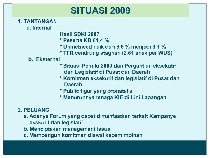 SITUASI 2009 1. TANTANGAN a. Internal Hasil SDKI 2007 * Peserta KB 61, 4