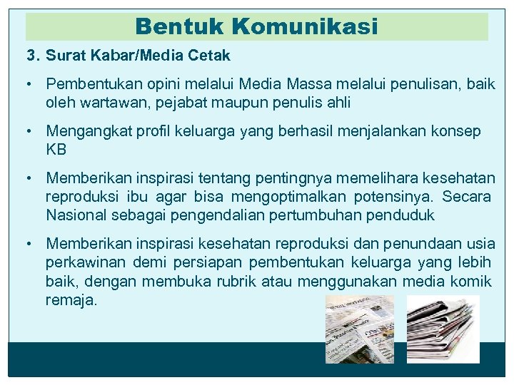 Bentuk Komunikasi 3. Surat Kabar/Media Cetak • Pembentukan opini melalui Media Massa melalui penulisan,