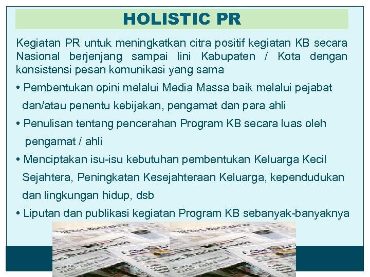 HOLISTIC PR Kegiatan PR untuk meningkatkan citra positif kegiatan KB secara Nasional berjenjang sampai