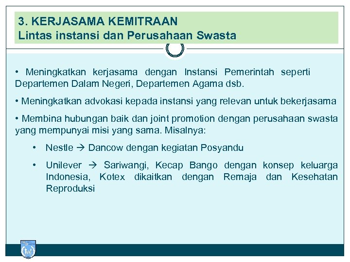 3. KERJASAMA KEMITRAAN Lintas instansi dan Perusahaan Swasta • Meningkatkan kerjasama dengan Instansi Pemerintah