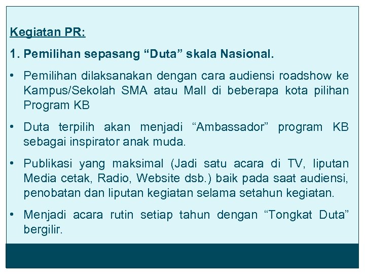 Kegiatan PR: 1. Pemilihan sepasang “Duta” skala Nasional. • Pemilihan dilaksanakan dengan cara audiensi