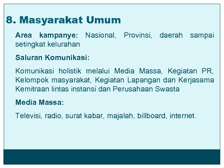 8. Masyarakat Umum Area kampanye: Nasional, Provinsi, daerah sampai setingkat kelurahan Saluran Komunikasi: Komunikasi