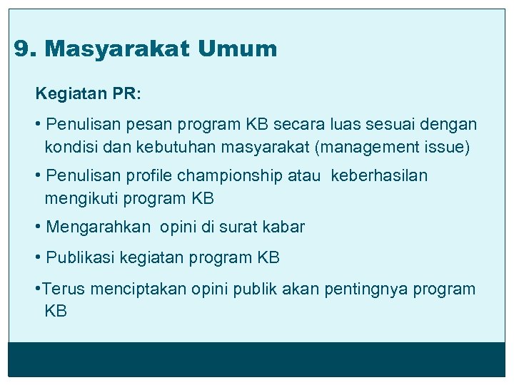 9. Masyarakat Umum Kegiatan PR: • Penulisan pesan program KB secara luas sesuai dengan