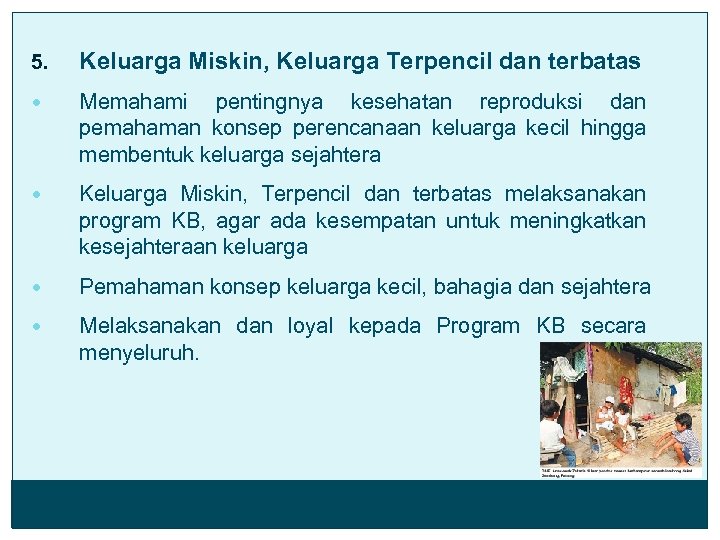 5. Keluarga Miskin, Keluarga Terpencil dan terbatas Memahami pentingnya kesehatan reproduksi dan pemahaman konsep