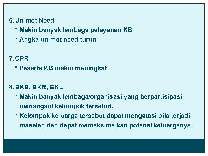 6. Un-met Need * Makin banyak lembaga pelayanan KB * Angka un-met need turun