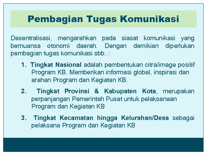 Pembagian Tugas Komunikasi Desentralisasi, mengarahkan pada siasat komunikasi yang bernuansa otonomi daerah. Dengan demikian