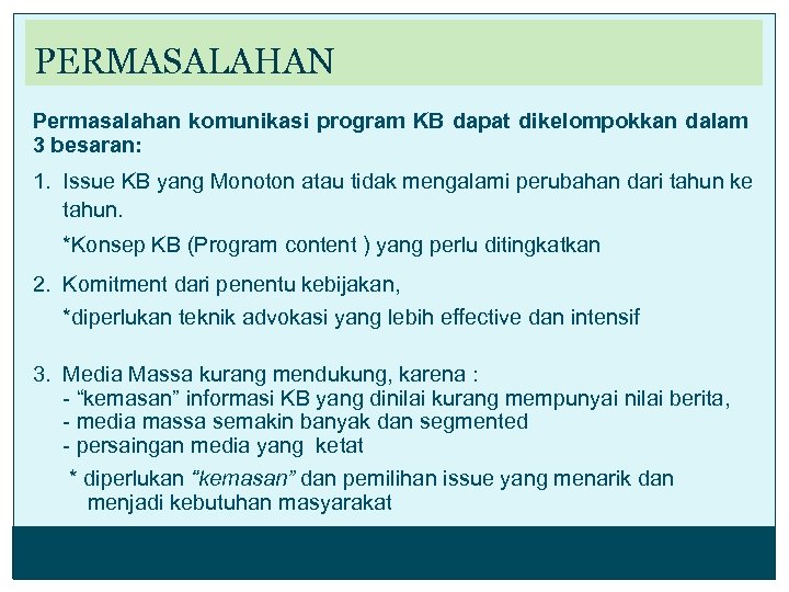 PERMASALAHAN Permasalahan komunikasi program KB dapat dikelompokkan dalam 3 besaran: 1. Issue KB yang