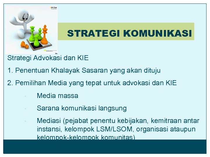 STRATEGI KOMUNIKASI Strategi Advokasi dan KIE 1. Penentuan Khalayak Sasaran yang akan dituju 2.