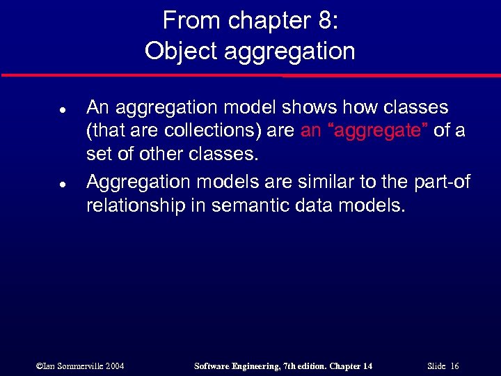 From chapter 8: Object aggregation l l An aggregation model shows how classes (that