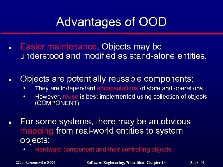 Advantages of OOD l l Easier maintenance. Objects may be understood and modified as