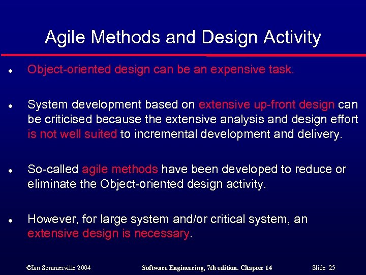 Agile Methods and Design Activity l l Object-oriented design can be an expensive task.