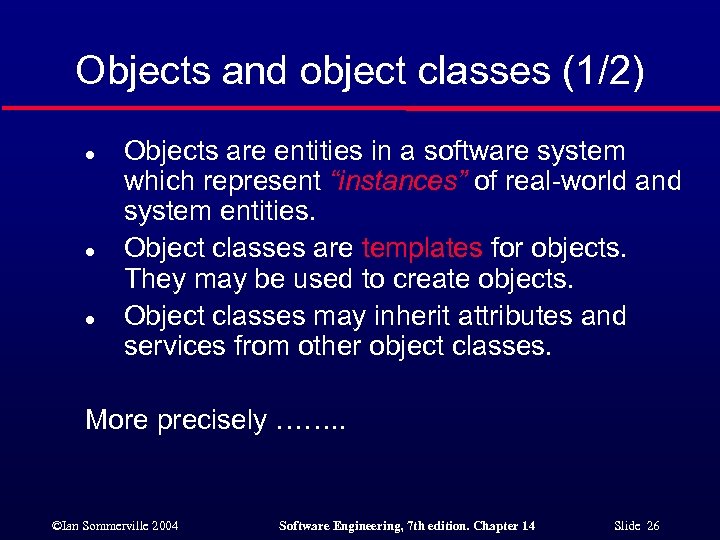 Objects and object classes (1/2) l l l Objects are entities in a software