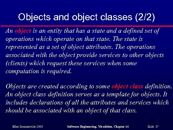 Objects and object classes (2/2) An object is an entity that has a state