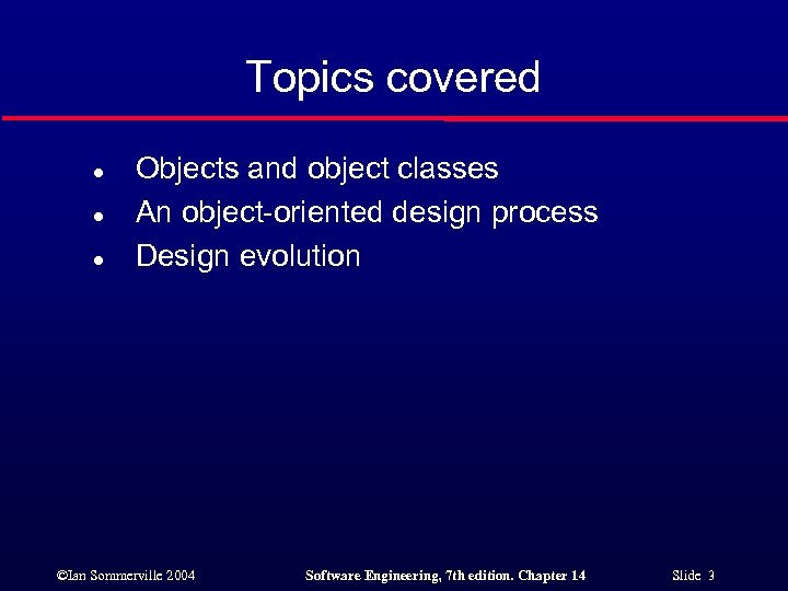 Topics covered l l l Objects and object classes An object-oriented design process Design