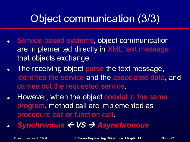 Object communication (3/3) l l Service-based systems, object communication are implemented directly in XML