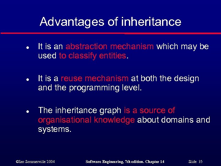 Advantages of inheritance l l l It is an abstraction mechanism which may be