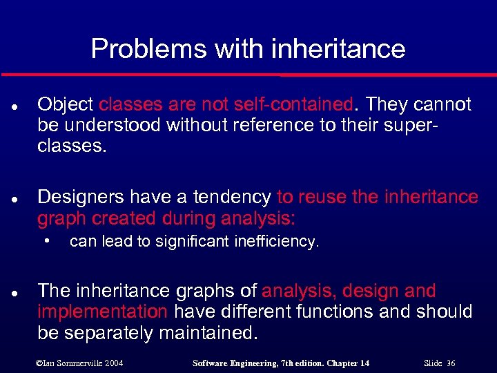 Problems with inheritance l l Object classes are not self-contained. They cannot be understood