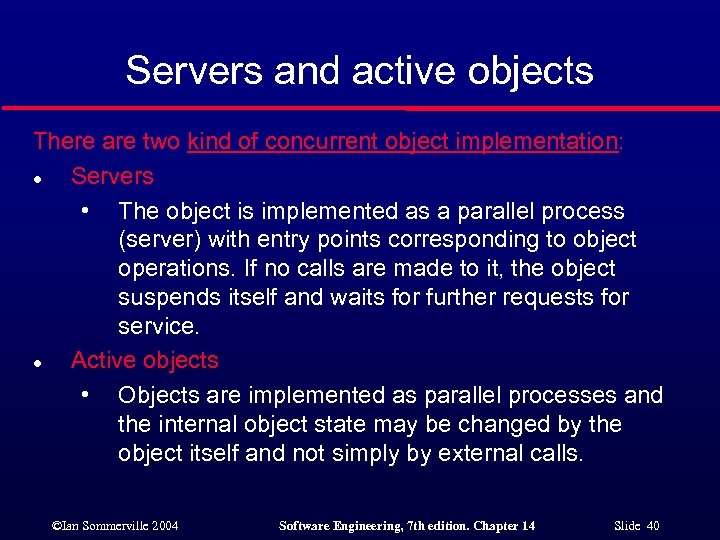 Servers and active objects There are two kind of concurrent object implementation: l Servers