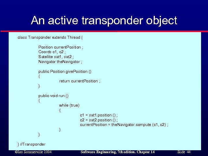 An active transponder object class Transponder extends Thread { Position current. Position ; Coords