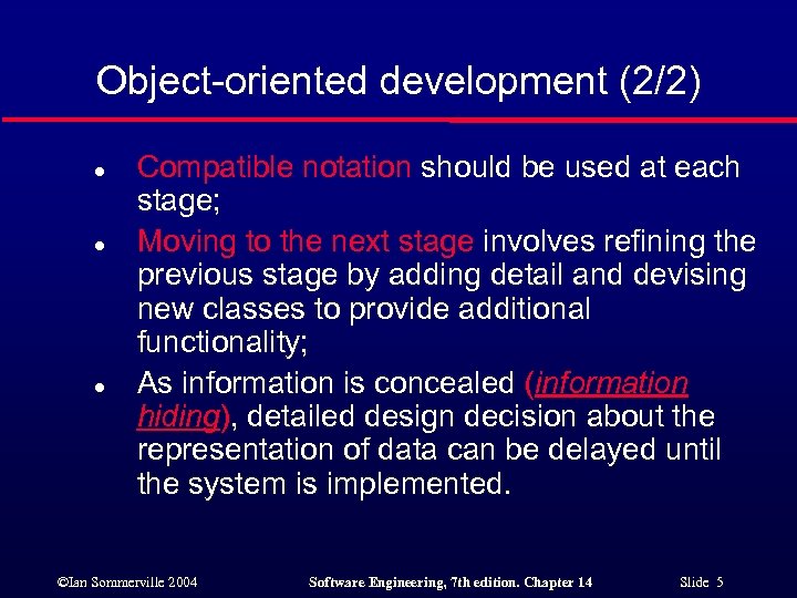 Object-oriented development (2/2) l l l Compatible notation should be used at each stage;