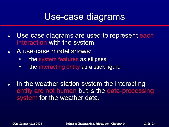 Use-case diagrams l l Use-case diagrams are used to represent each interaction with the