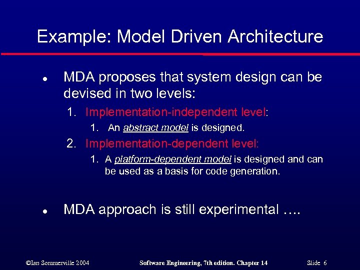 Example: Model Driven Architecture l MDA proposes that system design can be devised in