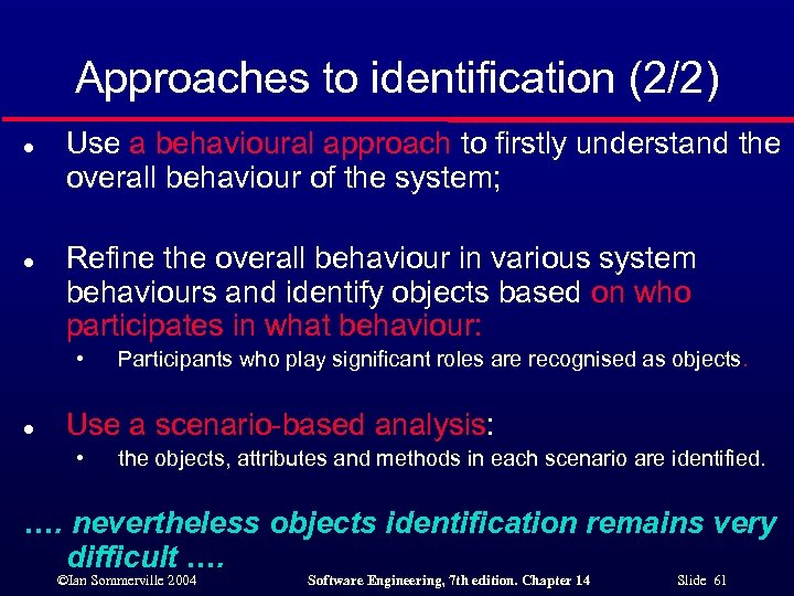 Approaches to identification (2/2) l l Use a behavioural approach to firstly understand the