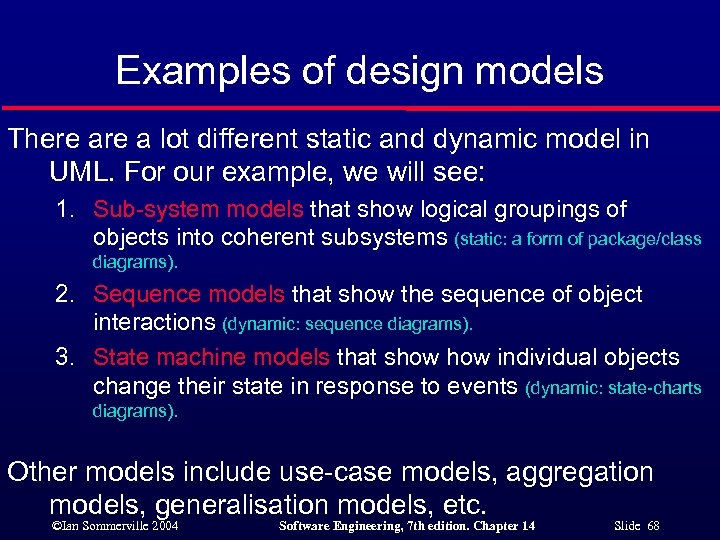 Examples of design models There a lot different static and dynamic model in UML.