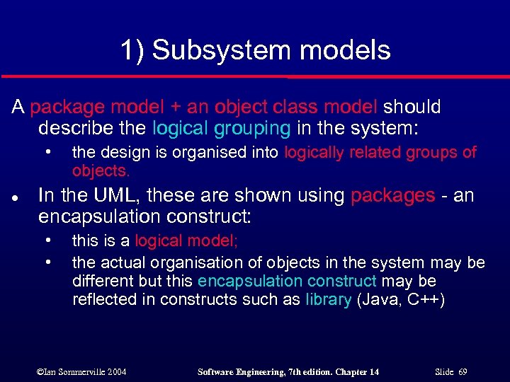 1) Subsystem models A package model + an object class model should describe the