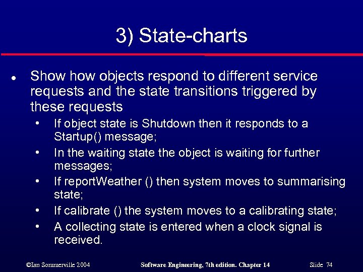 3) State-charts l Show objects respond to different service requests and the state transitions